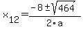 +x%5B12%5D+=+%28-8%2B-sqrt%28+464+%29%29%2F2%5Ca