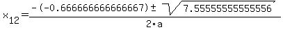 +x%5B12%5D+=+%28--0.666666666666667%2B-sqrt%28+7.55555555555556+%29%29%2F2%5Ca