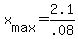 +x%5Bmax%5D+=+2.1+%2F+.08+