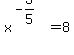 +x%5E%28-3%2F5%29=8