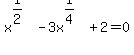 +x%5E%281%2F2%29-3x%5E%281%2F4%29%2B2=0+