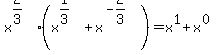 +x%5E%282%2F3%29%28x%5E%281%2F3%29%2Bx%5E%28-2%2F3%29%29=+x%5E1%2Bx%5E%280%29