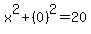 +x%5E2%2B%280%29%5E2=20+
