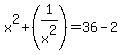 +x%5E2%2B%281%2Fx%5E2%29+=+36-2