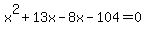 +x%5E2%2B13x-8x-104=0