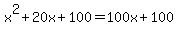 +x%5E2%2B20x%2B100=100x%2B100+