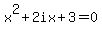 +x%5E2%2B2ix%2B3=0+