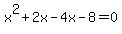 +x%5E2%2B2x-4x-8=0