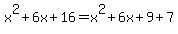 +x%5E2%2B6x%2B16=x%5E2%2B6x%2B9%2B7