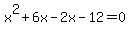 +x%5E2%2B6x-2x-12+=+0+