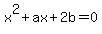 +x%5E2%2Bax%2B2b=0