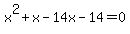 +x%5E2%2Bx-14x+-14=0+
