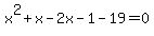 +x%5E2%2Bx-2x-1-19=0+