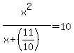 +x%5E2%2F%28x%2B+%2811+%2F+10+%29%29++=+10%29+