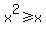 +x%5E2%3E=+x+