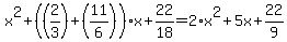 +x%5E2+%2B+%28+%282%2F3%29%2B%2811%2F6%29+%29%2Ax+%2B+22%2F18+=+2%2Ax%5E2+%2B+5x+%2B+22%2F9+