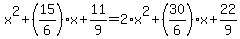 +x%5E2+%2B+%2815%2F6%29%2Ax+%2B+11%2F9+=+2%2Ax%5E2+%2B+%2830%2F6%29%2Ax+%2B+22%2F9+