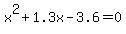 +x%5E2+%2B+1.3x+-+3.6+=+0+