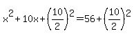 +x%5E2+%2B+10x+%2B+%2810%2F2%29%5E2+=+56+%2B+%2810%2F2%29%5E2+