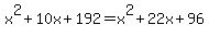 +x%5E2+%2B+10x+%2B+192+=+x%5E2+%2B+22x+%2B+96+
