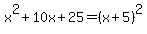 +x%5E2+%2B+10x+%2B+25+=+%28+x+%2B+5+%29%5E2++