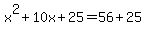 +x%5E2+%2B+10x+%2B+25+=+56+%2B+25+