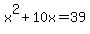 +x%5E2+%2B+10x+=+39++