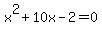 +x%5E2+%2B+10x+-+2+=+0