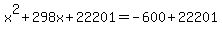 +x%5E2+%2B+298x+%2B+22201+=+-600+%2B+22201+