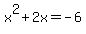 +x%5E2+%2B+2x+=+-6+