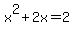 +x%5E2+%2B+2x+=+2+