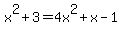 +x%5E2+%2B+3+=+4x%5E2+%2B+x+-+1+