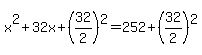 +x%5E2+%2B+32x+%2B+%2832%2F2%29%5E2+=+252+%2B+%2832%2F2%29%5E2+