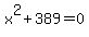 +x%5E2+%2B+389+=+0+
