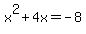 +x%5E2+%2B+4x+=+-8+