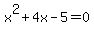 +x%5E2+%2B+4x+-+5+=+0+