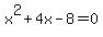 +x%5E2+%2B+4x+-+8+=+0+