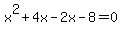 +x%5E2+%2B+4x-+2x+-+8+=+0+