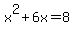 +x%5E2+%2B+6x+=+8+