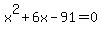 +x%5E2+%2B+6x+-+91+=+0+