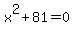 +x%5E2+%2B+81+=+0