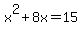 +x%5E2+%2B+8x+=+15+