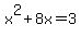 +x%5E2+%2B+8x+=+3+