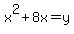+x%5E2+%2B+8x++++++=+y+