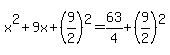 +x%5E2+%2B+9x+%2B+%289%2F2%29%5E2+=+63%2F4+%2B+%289%2F2%29%5E2+
