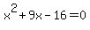 +x%5E2+%2B+9x+-+16+=+0+