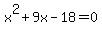 +x%5E2+%2B+9x+-+18+=+0+
