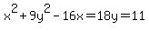 +x%5E2+%2B+9y%5E2-16x=18y=11