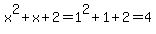 +x%5E2+%2B+x+%2B+2=1%5E2%2B1%2B2=4