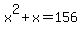 +x%5E2+%2B+x+=+156+